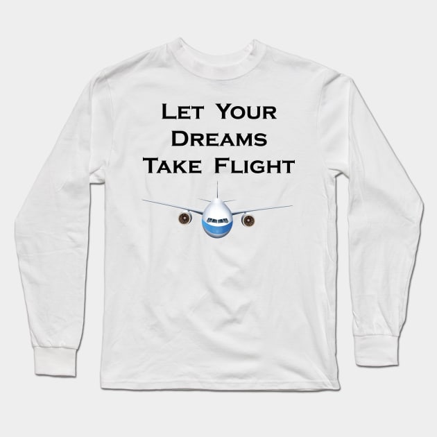 Let Your Dreams Take Flight Pilot Airplanes Gift Long Sleeve T-Shirt by macshoptee